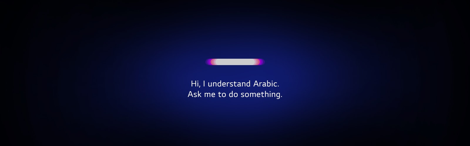A voice recognition icon reacts to the voice command saying ‘Hi, I understand Arabic. Ask me to do something.’ (play the video) The first sentence will vary to 'Hi, I understand Turkish.' and 'Hi, I understand Hebrew.' depending on the countries.